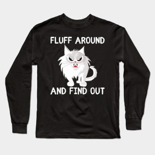 Fluff Around and Find Out - funny cat Long Sleeve T-Shirt